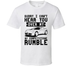 Alfa Romeo 8c Can't Hear You Over My Car Rumble Worn Look T Shirt Alfa Romeo 8c Can't Hear You Over My Car Rumble Worn Look T Shirt