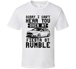2015 Ford Fiesta St Can't Hear You Over My Car Rumble Worn Look T Shir 2015 Ford Fiesta St Can't Hear You Over My Car Rumble Worn Look T Shir
