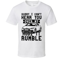2016 Audi Tt Can't Hear You Over My Car Rumble Worn Look T Shirt 2016 Audi Tt Can't Hear You Over My Car Rumble Worn Look T Shirt