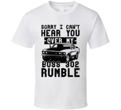 Ford Boss 302 Mustang Can't Hear You Over My Car Rumble Worn Look T Sh Ford Boss 302 Mustang Can't Hear You Over My Car Rumble Worn Look T Sh