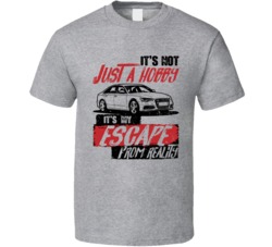 2012 Audi S6 It's Not A Hobby Escape Reality Car Worn Look T Shirt