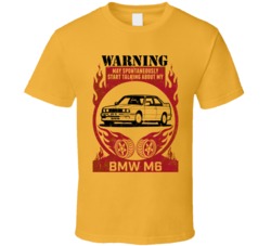 1987 Bmw M6 Warning May Start Talking About My Car Worn Look T Shirt