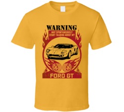 2005 Ford Gt Warning May Start Talking About My Car Worn Look T Shirt
