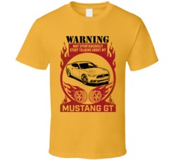 Ford Mustang Gt Warning May Start Talking About My Car Worn Look T Shi
