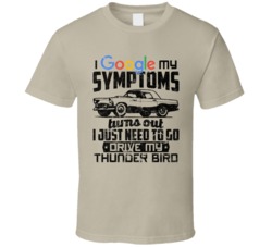 1955 Ford Thunder Bird Googled My Symptoms Drive My Car Worn Look T Sh