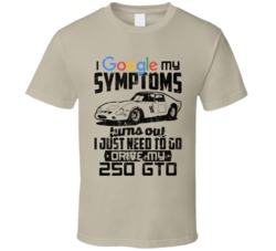 Ferrari 250 Gto Googled My Symptoms Drive My Car Worn Look T Shirt