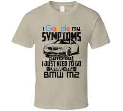 2014 Bmw M2 Googled My Symptoms Drive My Car Worn Look T Shirt