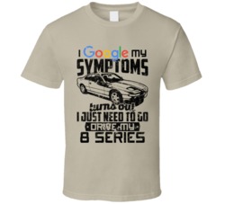 1999 Bmw 8 Series Googled My Symptoms Drive My Car Worn Look T Shirt