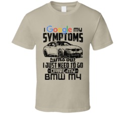 2015 Bmw M4 Googled My Symptoms Drive My Car Worn Look T Shirt