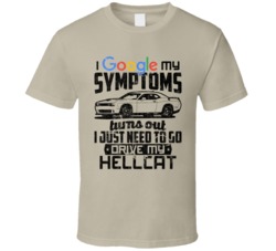 Challenger Srt Hellcat Googled My Symptoms Drive My Car Worn Look T Sh