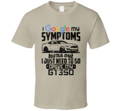 2016 Shelby Gt350 Googled My Symptoms Drive My Car Worn Look T Shirt