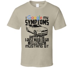 2015 Ford Mustang Gt Googled My Symptoms Drive My Car Worn Look T Shir