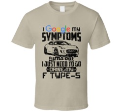 2016 Jaguar F Type S Googled My Symptoms Drive My Car Worn Look T Shir