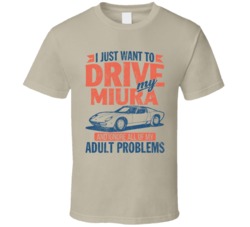 Lamborghini Miura Just Drive Ignore My Adult Problems Car Worn Look T 