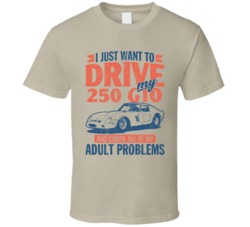 Ferrari 250 Gto Just Drive And Ignore My Adult Problems Car Worn Look 