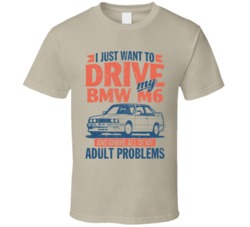 1987 Bmw M6 Just Drive And Ignore My Adult Problems Car Worn Look T Sh