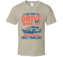 1979 Bmw M1 Just Drive And Ignore My Adult Problems Car Worn Look T Sh