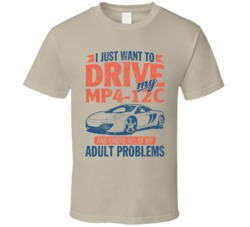 Mclaren Mp4 12c Just Drive Ignore My Adult Problems Car Worn Look T Sh