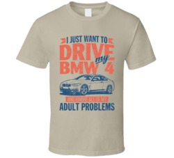 2016 Bmw 4 Series Just Drive Ignore My Adult Problems Car Worn Look T 