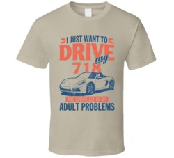 Porsche 718 Boxster Just Drive Ignore Adult Problems Car Worn Look T S