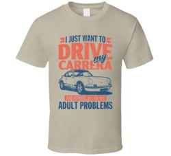 Porsche Carrera 27 Rs Just Drive Ignore Adult Problems Car Worn Look T