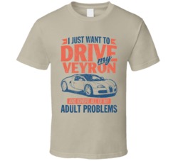 Bugatti Veyron Grand Sport Drive Ignore Adult Problems Car Worn Look T