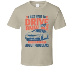 2014 Bmw M2 Just Drive And Ignore My Adult Problems Car Worn Look T Sh