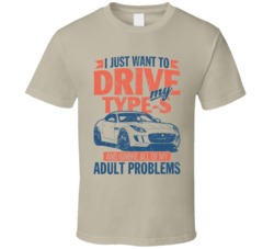 Jaguar F Type S Just Drive Ignore My Adult Problems Car Worn Look T Sh