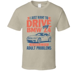 2016 Bmw Z4 Just Drive And Ignore My Adult Problems Car Worn Look T Sh