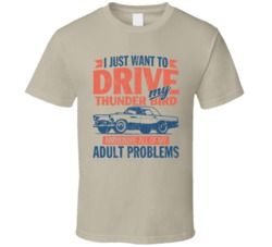 Ford Thunder Bird Just Drive Ignore My Adult Problems Car Worn Look T 