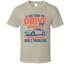 Toyota 2000gt Just Drive And Ignore My Adult Problems Car Worn Look T 