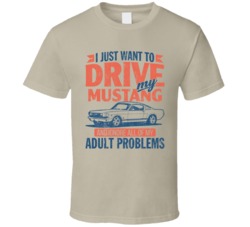 Ford Mustang Fastback Drive Ignore My Adult Problems Car Worn Look T S