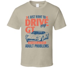 2005 Ford Gt Just Drive And Ignore My Adult Problems Car Worn Look T S