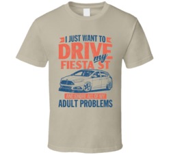 Ford Fiesta St Just Drive And Ignore My Adult Problems Car Worn Look T