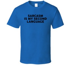 Sarcasm Is My Second Language Funny Sarcastic T Shirt Sarcasm Is My Second Language Funny Sarcastic T Shirt