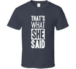 That's What She Said Funny T Shirt That's What She Said Funny T Shirt