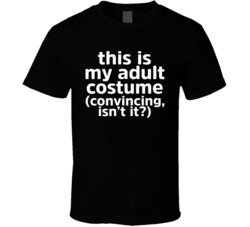 This Is My Adult Costume Convincing Isn't It Halloween Black T Shirt This Is My Adult Costume Convincing Isn't It Halloween Black T Shirt