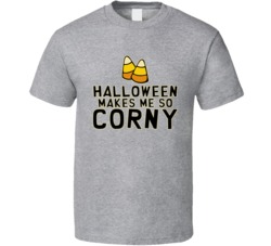 Halloween Makes Me So Corny Funny Candy Corn Costume T Shirt Halloween Makes Me So Corny Funny Candy Corn Costume T Shirt