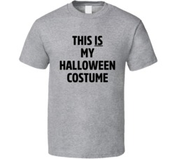 This Is My Halloween Costume Funny T Shirt This Is My Halloween Costume Funny T Shirt