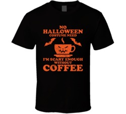 No Halloween Costume Needed Scary Without Coffee Worn Look T Shirt No Halloween Costume Needed Scary Without Coffee Worn Look T Shirt