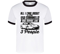 Ferrari 550 Maranello All I Care About Is Maybe 3 People Worn Look T S