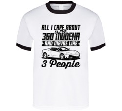 Ferrari 360 Modena All I Care About Is Maybe 3 People Worn Look T Shir