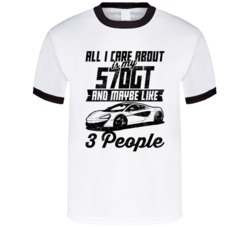 Mclaren 570gt All I Care About Is Maybe 3 People Worn Look T Shirt