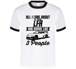 Lexus Lfa All I Care About Is Maybe 3 People Worn Look T Shirt