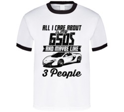 Mclaren 650s Spider All I Care About Is Maybe 3 People Worn Look T Shi