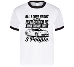 Alfa Romeo 4c All I Care About Is Maybe 3 People Worn Look T Shirt