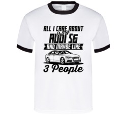 Audi S6 All I Care About Is Maybe 3 People Worn Look T Shirt