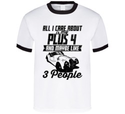 Morgan Plus 4 All I Care About Is Maybe 3 People 2 Worn Look T Shirt