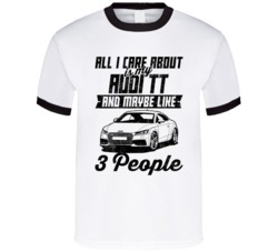 Audi Tt All I Care About Is Maybe 3 People Worn Look T Shirt