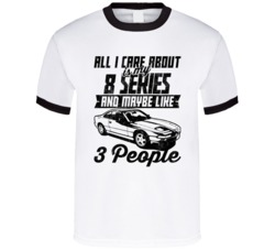 Bmw 8 Series All I Care About Is Maybe 3 People Worn Look T Shirt